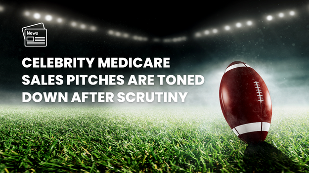 Celebrity Medicare Sales Pitches Are Toned Down After Scrutiny