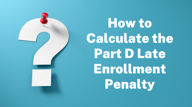 How to Calculate the Part D Late Enrollment Penalty