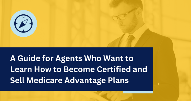 A Guide for Agents Who Want to Learn How to Become Certified and Sell Medicare Advantage Plans
