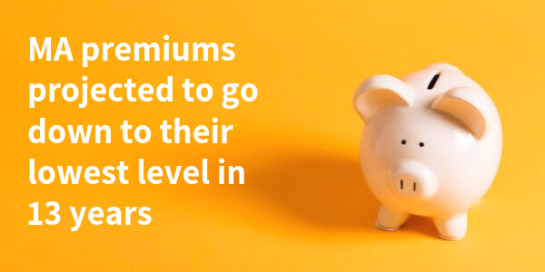 Medicare Advantage premiums projected to go down to their lowest level in 13 years