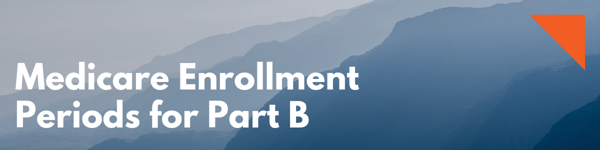 Medicare Enrollment Periods for Part B