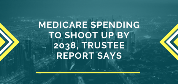 Medicare spending to shoot up by 2038, trustee report says