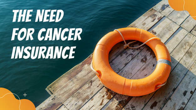 THE NEED FOR CANCER INSURANCE